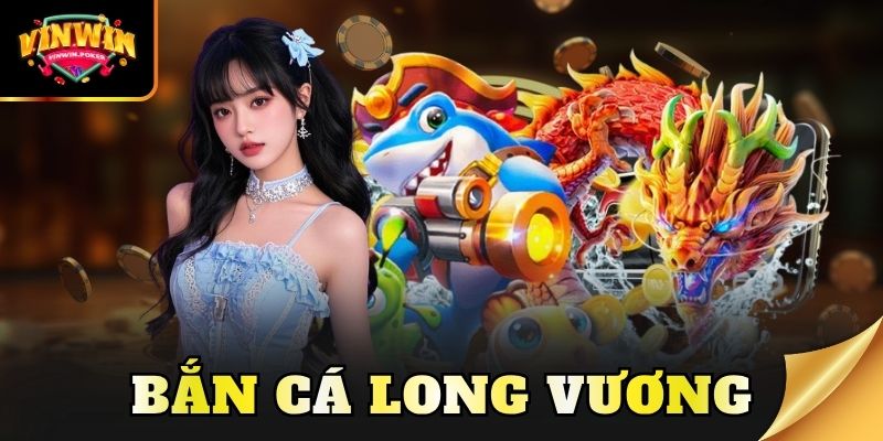 Bắn cá Long Vương