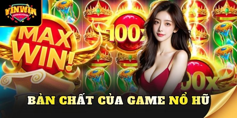 ban chat cua game no hu Bản chất của game nổ hũ