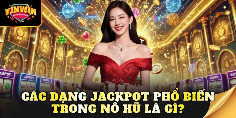 cac dang jackpot pho bien trong no hu la gi Các dạng jackpot phổ biến trong nổ hũ là gì?