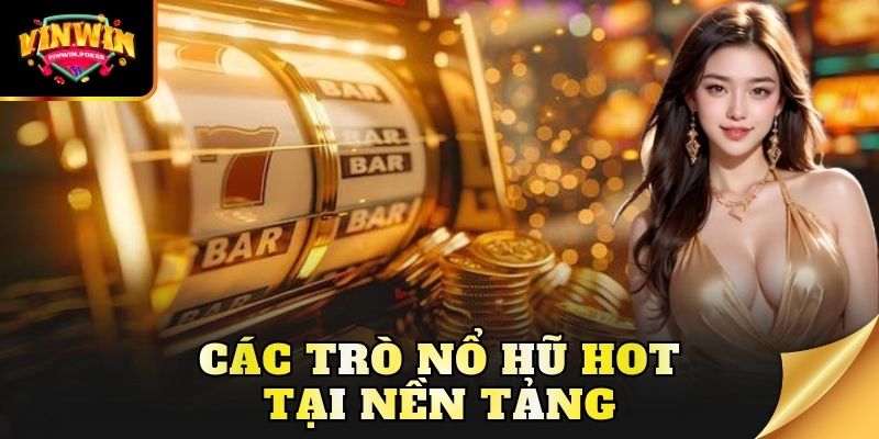 cac tro no hu hot tai nen tang Các trò nổ hũ hot tại nền tảng