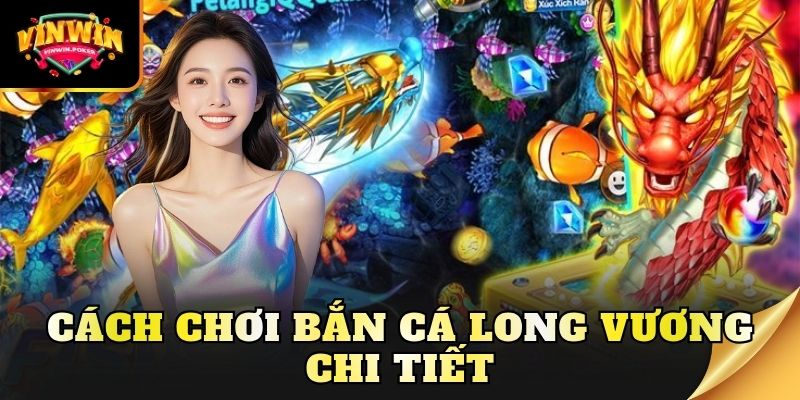 cach choi ban ca long vuong chi tiet Cách chơi bắn cá Long Vương chi tiết