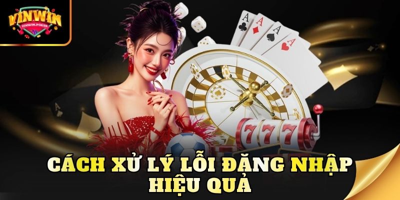 cach xu ly loi dang nhap hieu qua Cách xử lý lỗi đăng nhập hiệu quả