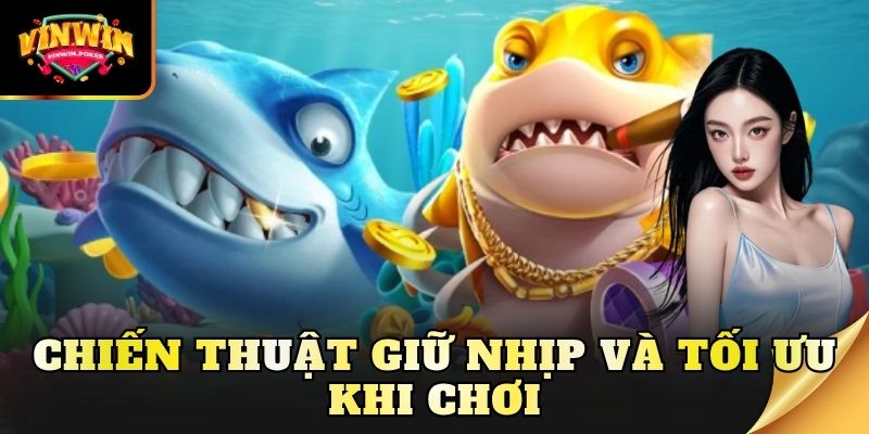 chien thuat giu nhip va toi uu khi choi Chiến thuật giữ nhịp và tối ưu khi chơi