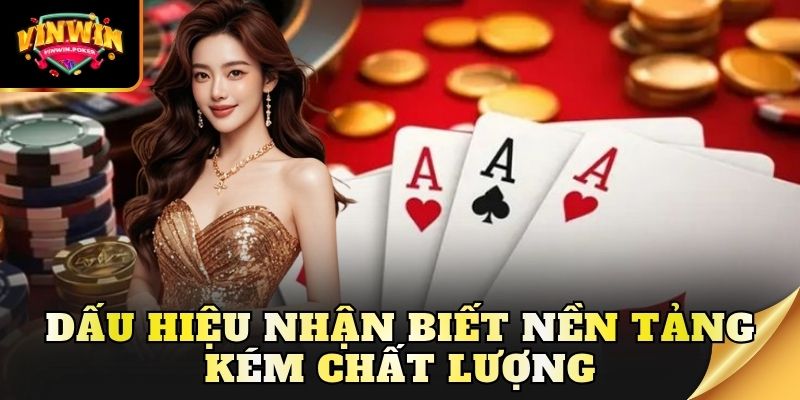 dau hieu nhan biet nen tang kem chat luong Dấu hiệu nhận biết nền tảng kém chất lượng