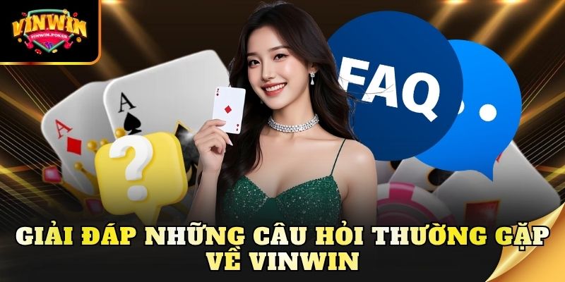 giai dap nhung cau hoi thuong gap ve vinwin Giải đáp những câu hỏi thường gặp về Vinwin