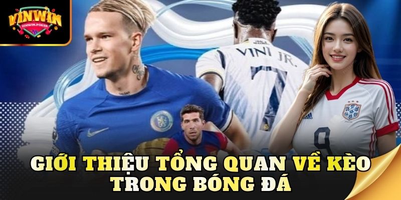 gioi thieu tong quan ve keo trong bong da Giới thiệu tổng quan về kèo trong bóng đá