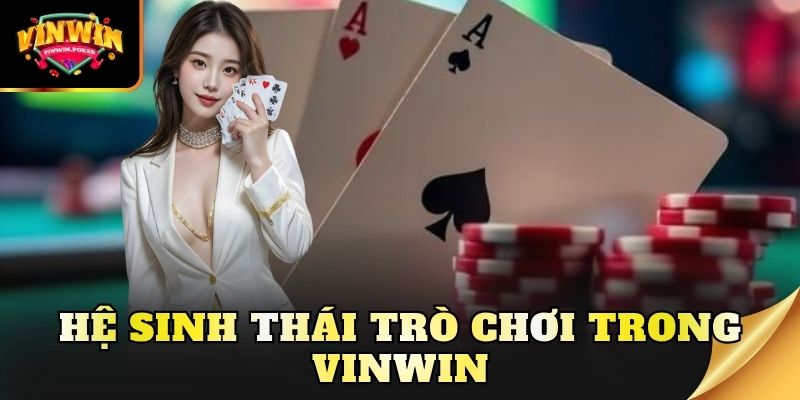 he sinh thai tro choi trong vinwin Hệ sinh thái trò chơi trong Vinwin