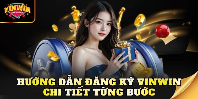 huong dan dang ky vinwin chi tiet tung buoc Hướng dẫn đăng ký Vinwin chi tiết từng bước