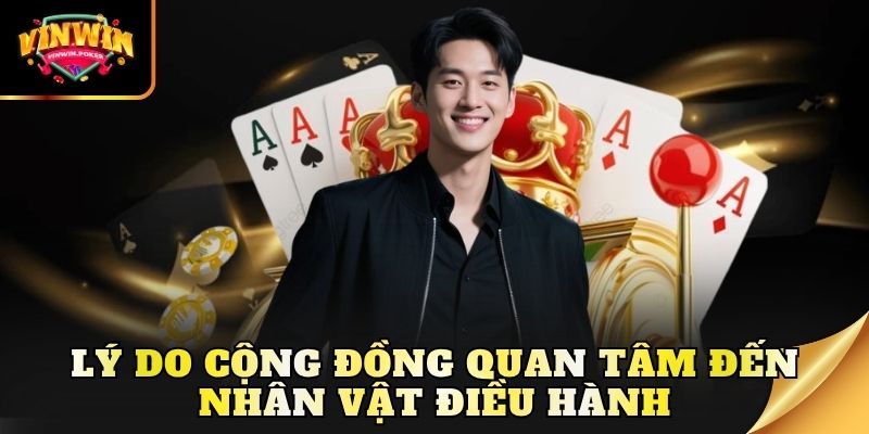 ly do cong dong quan tam den nhan vat dieu hanh Lý do cộng đồng quan tâm đến nhân vật CEO Vinwin