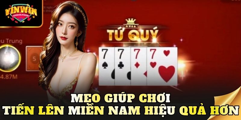 meo giup choi tien len mien nam hieu qua hon Mẹo giúp chơi tiến lên miền Nam hiệu quả hơn