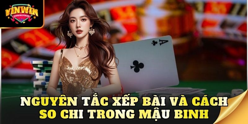 nguyen tac xep bai va cach so chi trong mau binh Nguyên tắc xếp bài và cách so chi trong mậu binh