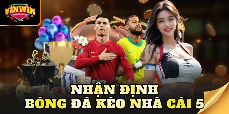 Nhận định bóng đá kèo nhà cái 5