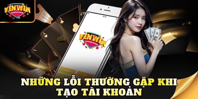 nhung loi thuong gap khi tao tai khoan Những lỗi thường gặp khi tạo tài khoản