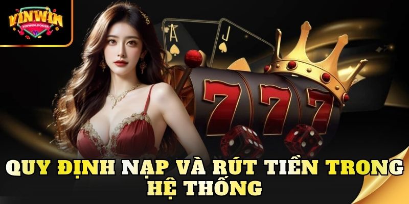 quy dinh nap va rut tien trong he thong Quy định nạp và rút tiền trong hệ thống