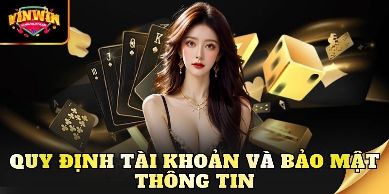 quy dinh tai khoan va bao mat thong tin Quy định tài khoản và bảo mật thông tin