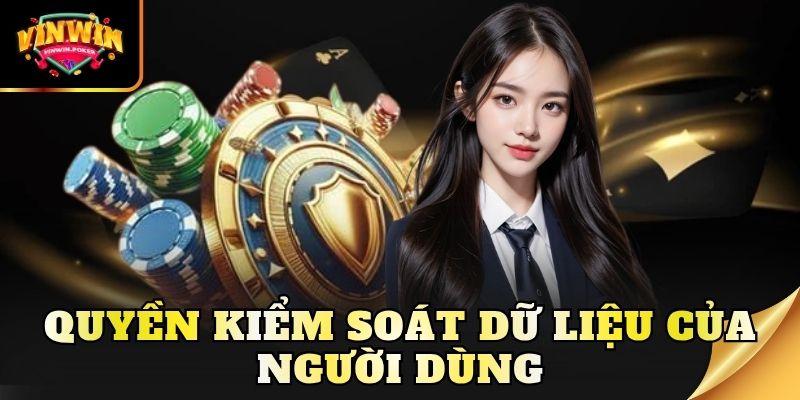 quyen kiem soat du lieu cua nguoi dung Quyền kiểm soát dữ liệu của người dùng
