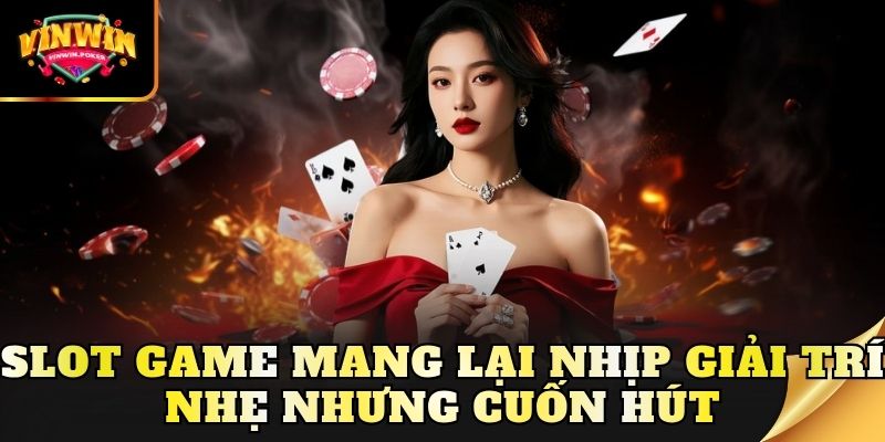 slot game mang lai nhip giai tri nhe nhung cuon hut Slot game mang lại nhịp giải trí nhẹ nhưng cuốn hút