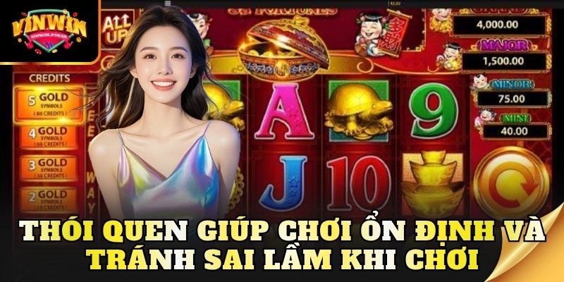 thoi quen giup choi on dinh va tranh sai lam khi choi Thói quen giúp chơi ổn định và tránh sai lầm khi chơi