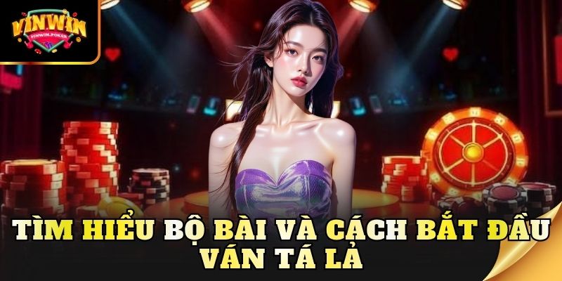 tim hieu bo bai va cach bat dau van ta la Tìm hiểu bộ bài và cách bắt đầu ván tá lả