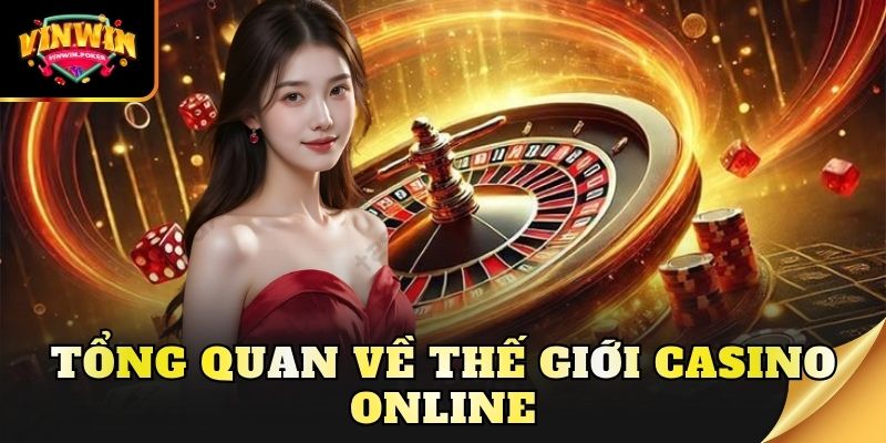 tong quan ve the gioi casino online Tổng quan về thế giới Casino online