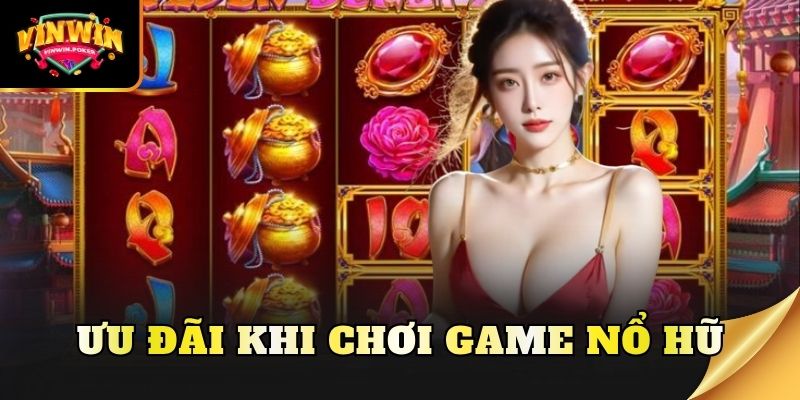 uu dai khi choi game no hu Ưu đãi khi chơi game nổ hũ